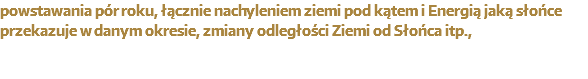 Planetarium w Szkole: powstawania pór roku, łącznie nachyleniem ziemi pod kątem i Energią jaką słońce przekazuje w danym okresie, zmiany odległości Ziemi od Słońca itp.,